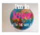 I'm in love with the world
